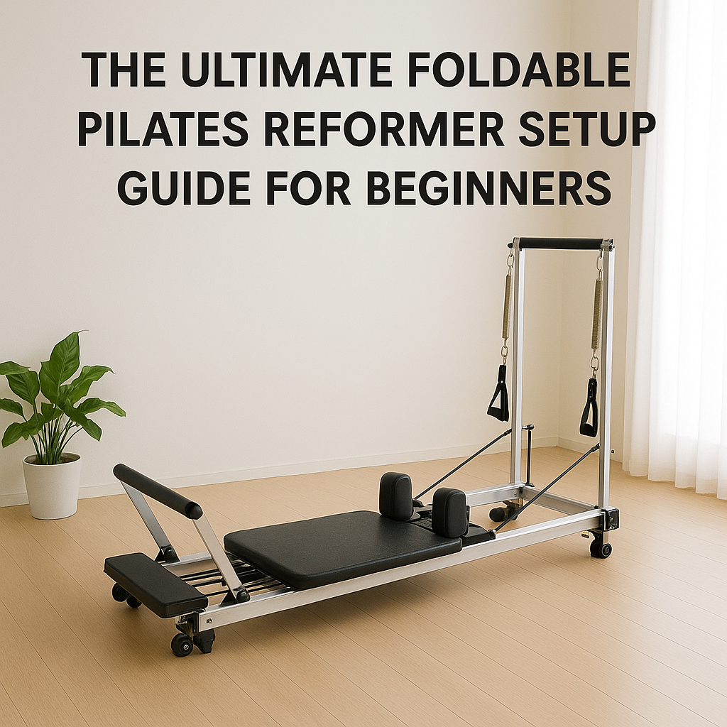 The Ultimate Foldable Pilates Reformer Setup Guide for Beginners
